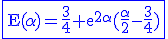 3$ \rm \blue \fbox{E(\alpha)=\frac{3}{4}+e^{2\alpha}(\frac{\alpha}{2}-\frac{3}{4})}